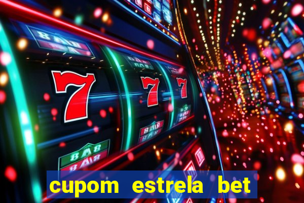 cupom estrela bet primeiro deposito